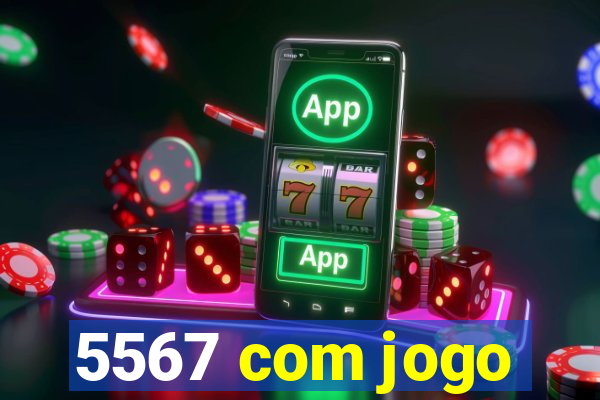 5567 com jogo